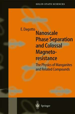 Nanoscale Phase Separation and Colossal Magnetoresistance: The Physics of Manganites and Related Compounds de Elbio Dagotto