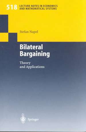 Bilateral Bargaining: Theory and Applications de Stefan Napel