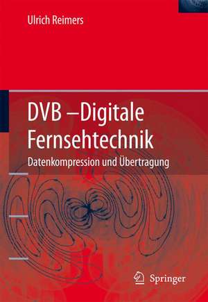 DVB - Digitale Fernsehtechnik: Datenkompression und Übertragung de Ulrich Reimers