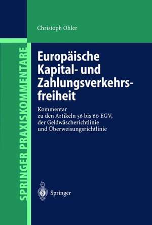 Europäische Kapital- und Zahlungsverkehrsfreiheit: Kommentar zu den Artikeln 56 bis 60 EGV, der Geldwäscherichtlinie und Überweisungsrichtlinie de Christoph Ohler