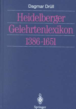 Heidelberger Gelehrtenlexikon 1386–1651 de Dagmar Drüll