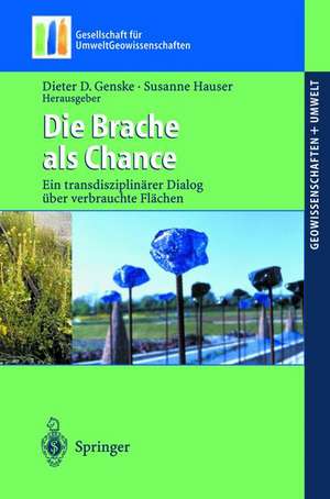 Die Brache als Chance: Ein transdisziplinärer Dialog über verbrauchte Flächen de Dieter D. Genske