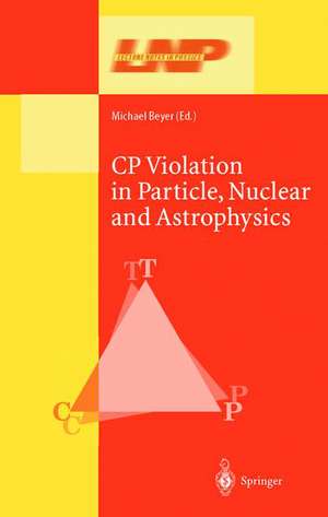 CP Violation in Particle, Nuclear, and Astrophysics de Michael Beyer