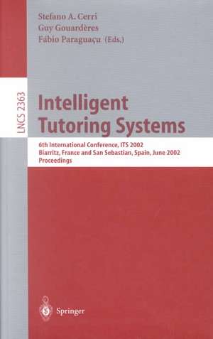 Intelligent Tutoring Systems: 6th International Conference, ITS 2002, Biarritz, France and San Sebastian, Spain, June 2-7, 2002. Proceedings de Stefano A. Cerri