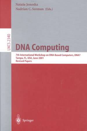 DNA Computing: 7th International Workshop on DNA-Based Computers, DNA7, Tampa, FL, USA, June 10-13, 2001, Revised Papers de Natasa Jonoska