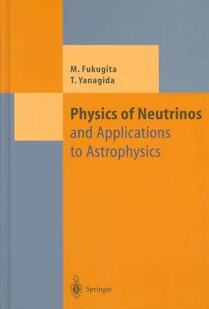 Physics of Neutrinos: and Application to Astrophysics de Masataka Fukugita