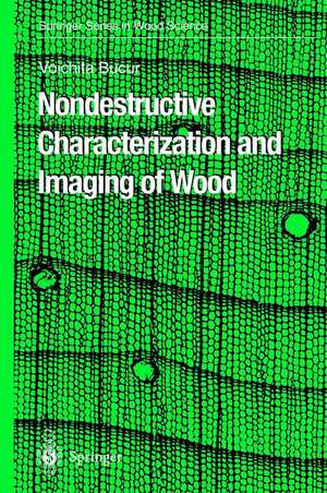 Nondestructive Characterization and Imaging of Wood de Voichita Bucur