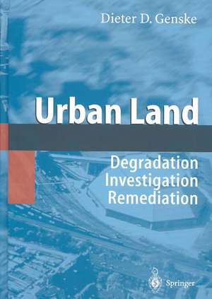 Urban Land: Degradation - Investigation - Remediation de Dieter D. Genske