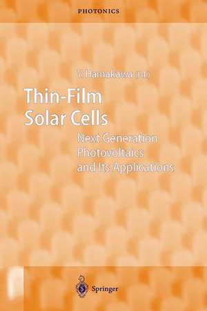 Thin-Film Solar Cells: Next Generation Photovoltaics and Its Applications de Yoshihiro Hamakawa