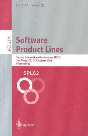 Software Product Lines: Second International Conference, SPLC 2, San Diego, CA, USA, August 19-22, 2002. Proceedings de Gary J. Chastek