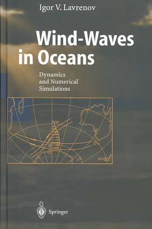 Wind-Waves in Oceans: Dynamics and Numerical Simulations de Igor Lavrenov