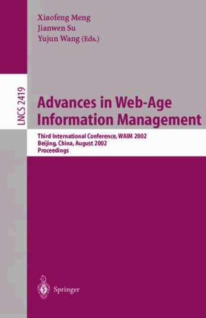 Advances in Web-Age Information Management: Third International Conference, WAIM 2002, Beijing, China, August 11-13, 2002. Proceedings de Xiaofeng Meng