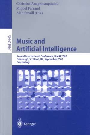 Music and Artificial Intelligence: Second International Conference, ICMAI 2002, Edinburgh, Scotland, UK, September 12-14, 2002, Proceedings de Christina Anagnostopoulou