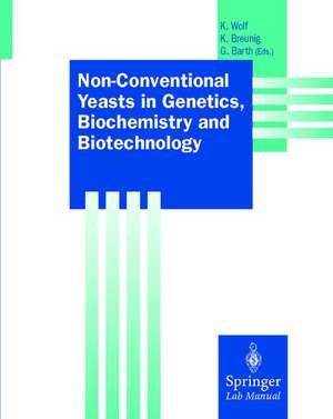 Non-Conventional Yeasts in Genetics, Biochemistry and Biotechnology: Practical Protocols de Klaus Wolf