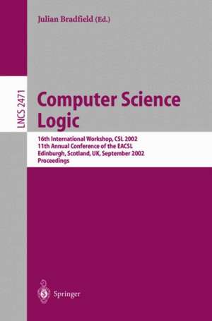 Computer Science Logic: 16th International Workshop, CSL 2002, 11th Annual Conference of the EACSL, Edinburgh, Scotland, UK, September de Julian Bradfield