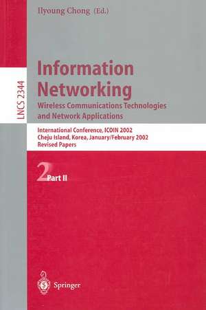 Information Networking: Wireless Communications Technologies and Network Applications: International Conference, ICOIN 2002, Cheju Island, Korea, January 30 - February 1, 2002. Revised Papers. Part II de Ilyoung Chong