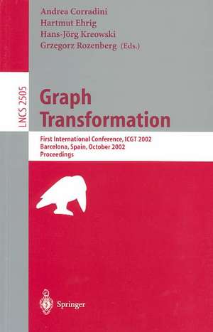 Graph Transformation: First International Conference, ICGT 2002, Barcelona, Spain, October 7-12, 2002, Proceedings de Andrea Corradini