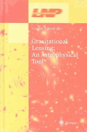 Gravitational Lensing: An Astrophysical Tool de Frederic Courbin