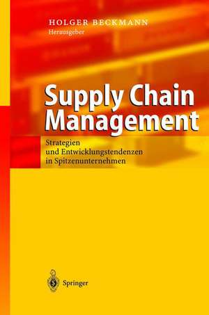 Supply Chain Management: Strategien und Spitzenunternehmen in Spitzenunternehmen de Holger Beckmann