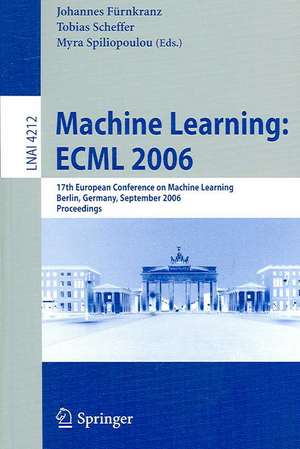 Machine Learning: ECML 2006: 17th European Conference on Machine Learning, Berlin, Germany, September 18-22, 2006, Proceedings de Johannes Fürnkranz