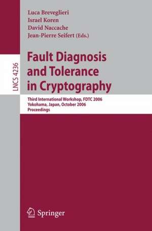 Fault Diagnosis and Tolerance in Cryptography: Third International Workshop, FDTC 2006, Yokohama, Japan, October 10, 2006, Proceedings de Luca Breveglieri