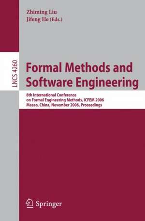 Formal Methods and Software Engineering: 8th International Conference on Formal Engineering Methods, ICFEM 2006, Macao, China, November 1-3, 2006, Proceedings de Zhiming Liu