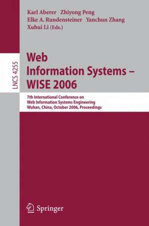 Web Information Systems - WISE 2006: 7th International Conference in Web Information Systems Engineering, Wuhan, China, October 23-26, 2006, Proceedings de Karl Aberer