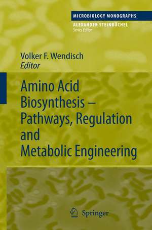 Amino Acid Biosynthesis – Pathways, Regulation and Metabolic Engineering de Volker F. Wendisch