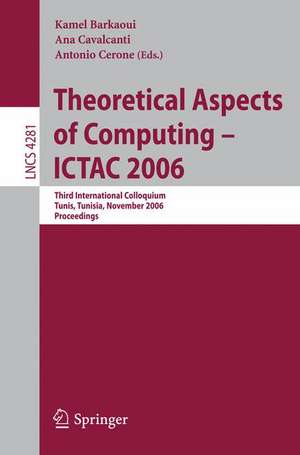 Theoretical Aspects of Computing - ICTAC 2006: Third International Colloquium, Tunis, Tunisia, November 20-24, 2006 Proceedings de Kamel Barkaoui