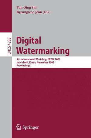 Digital Watermarking: 5th International Workshop, IWDW 2006, Jeju Island, Korea, November 8-10, 2006, Proceedings de Yun Qing Shi