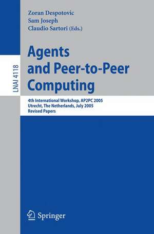 Agents and Peer-to-Peer Computing: 4th International Workshop, AP2PC 2005, Utrecht, Netherlands, J uly 25, 2005, Revised and Invited Papers de Zoran Despotovic