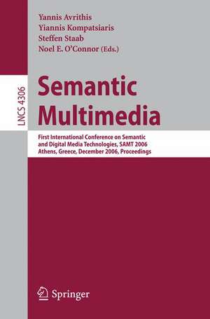 Semantic Multimedia: First International Conference on Semantic and Digital Media Technologies, SAMT 2006, Athens, Greece, December 6-8, 2006, Proceedings de Yannis Avrithis