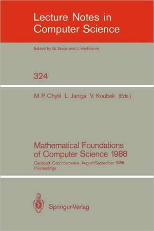 Mathematical Foundations of Computer Science 1988: 13th Symposium Carlsbad, Czechoslovakia, August 29 - September 2, 1988. Proceedings de Michal P. Chytil