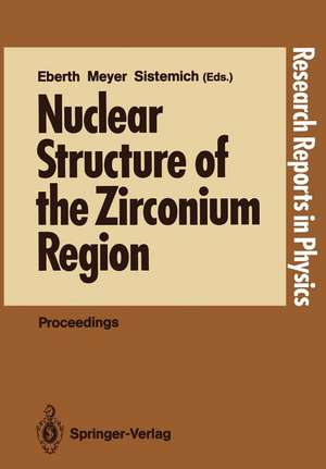 Nuclear Structure of the Zirconium Region: Proceedings of the International Workshop, Bad Honnef, Fed. Rep. of Germany, April 24–28, 1988 de Jürgen Eberth