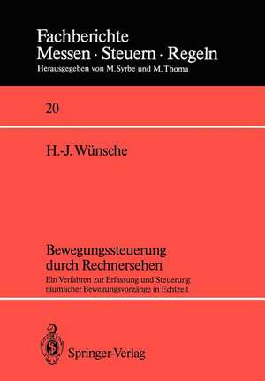 Bewegungssteuerung durch Rechnersehen: Ein Verfahren zur Erfassung und Steuerung räumlicher Bewegungsvorgänge in Echtzeit de Hans-Joachim Wünsche