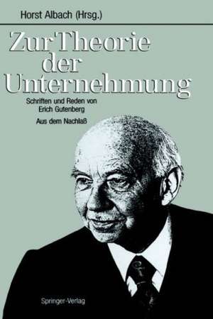 Zur Theorie der Unternehmung: Schriften und Reden von Erich Gutenberg Aus dem Nachlaß de Horst Albach