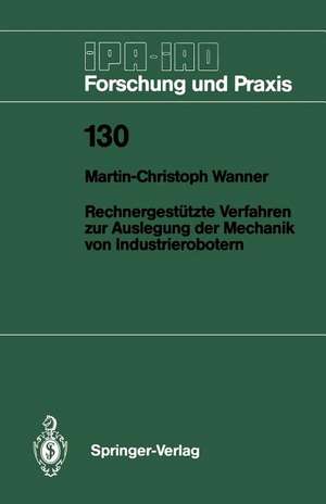 Rechnergestützte Verfahren zur Auslegung der Mechanik von Industrierobotern de Martin-Christoph Wanner