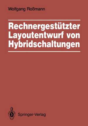 Rechnergestützter Layoutentwurf von Hybridschaltungen: Widerstandsberechnung, Entwurfsschritte, Layoutüberprüfung de Wolfgang Roßmann