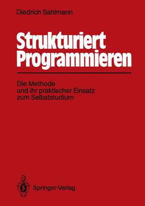 Strukturiert Programmieren: Die Methode und ihr praktischer Einsatz zum Selbststudium de Diedrich Sahlmann