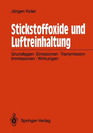 Stickstoffoxide und Luftreinhaltung: Grundlagen, Emissionen, Transmission, Immissionen, Wirkungen de Jörgen Kolar