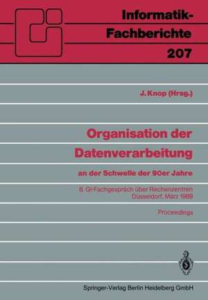 Organisation der Datenverarbeitung an der Schwelle der 90er Jahre: 8. GI-Fachgespräch über Rechenzentren, Düsseldorf, 2.–3. März 1989 de Jan Knop