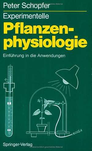 Experimentelle Pflanzenphysiologie: Band 2 Einführung in die Anwendungen de Peter Schopfer