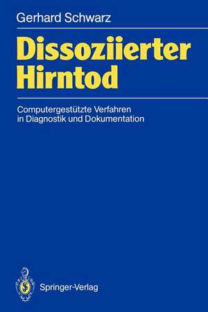 Dissoziierter Hirntod: Computergestützte Verfahren in Diagnostik und Dokumentation de Gerhard Schwarz