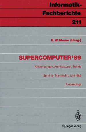 Supercomputer ’89: Anwendungen, Architekturen, Trends Seminar, Mannheim, 8.–10. Juni 1989 Proceedings de Hans W. Meuer