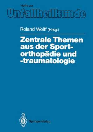 Zentrale Themen aus der Sportorthopädie und -traumatologie: Symposium anläßlich der Verabschiedung von G. Friedebold, Berlin, 25.–26. März 1988 de Roland Wolff