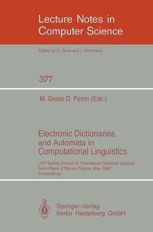 Electronic Dictionaries and Automata in Computational Linguistics: LITP Spring School in Theoretical Computer Science, Saint- Pierre d'Oleron, France, May 25-29, 1987. Proceedings de Maurice Gross