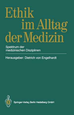 Ethik im Alltag der Medizin: Spektrum der medizinischen Disziplinen de Dietrich v. Engelhardt