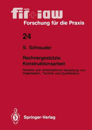 Rechnergestützte Konstruktionsarbeit: Humane und wirtschaftliche Gestaltung von Organisation, Technik und Qualifikation de Siegfried Schreuder