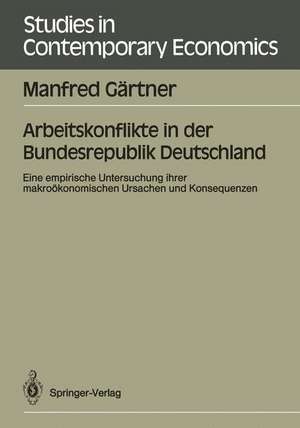 Arbeitskonflikte in der Bundesrepublik Deutschland: Eine empirische Untersuchung ihrer makroökonomischen Ursachen und Konsequenzen de Manfred Gärtner