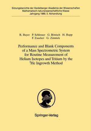 Performance and Blank Components of a Mass Spectrometric System for Routine Measurement of Helium Isotopes and Tritium by the 3He Ingrowth Method: Vorgelegt in der Sitzung vom 1. Juli 1989 von Otto Haxel de Reinhold Bayer